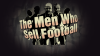 The Men Who Sell Football